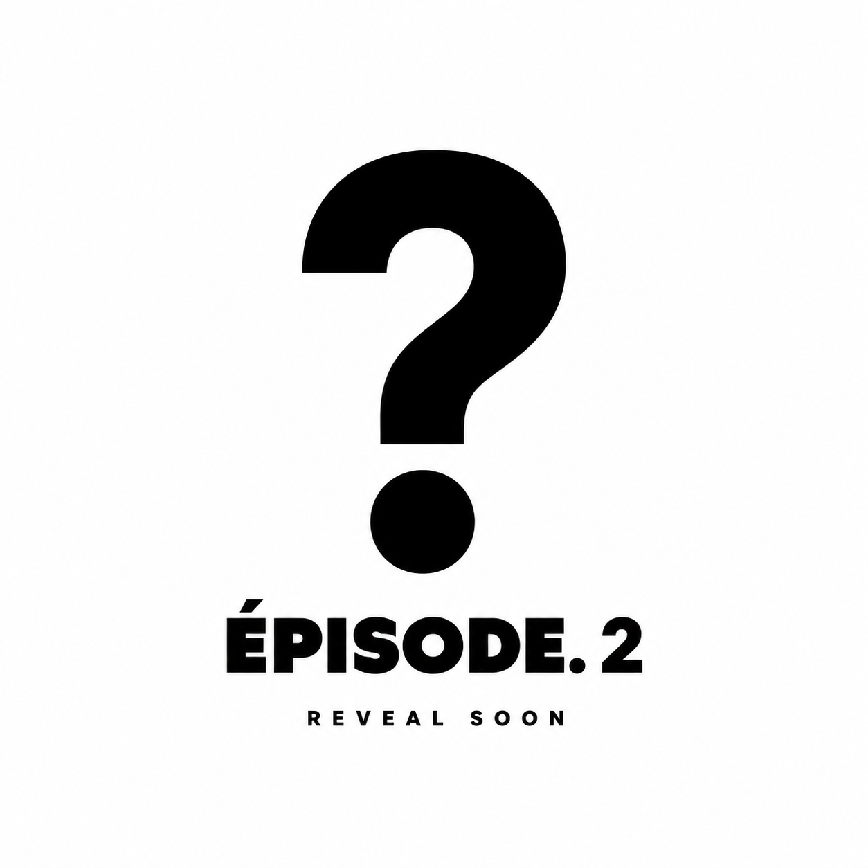 ? - ÉPISODE 2