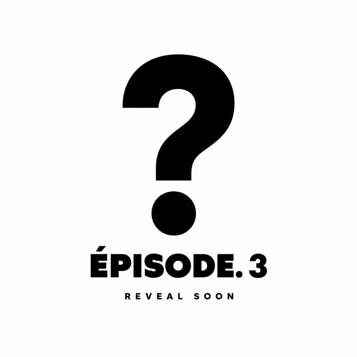 ? - ÉPISODE 3